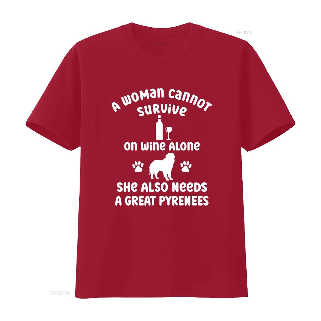 A Woman Cannot Survive on Wine Alone She Needs Great Pyrenees Cotton T Shirt for Dog Owner Pet Lover Idea Puppy Mum her Casual