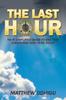 The The Last Hour : Your Simplified Guide To End Time Events and How To Be Ready Book