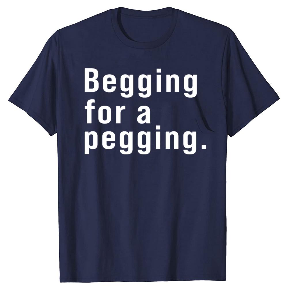 Футболка Begging for A Pegging с забавным принтом в виде букв, весна-лето, хлопковые мягкие футболки, свободные повседневные футболки, уличная одежда унисекс