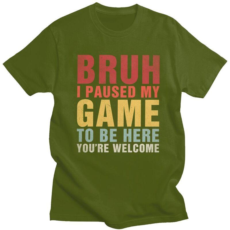 Custom Bruh I Paused My Game To Be Here T Shirts Men Pure Cotton Tee Tops Tshirt Short Sleeve Fashion Tshirt Clothing