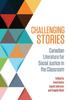 The Challenging Stories : Canadian Literature for Social Justice In the Classroom Book