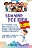 Книга Spanish For Kids : A Complete Guide To Understand and Speak a New Language Starting from Zero - Kids Can Learn In a Fun and Exiting Way