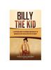 Книга Billy the Kid : A Captivating Guide To a Notorious Gunfighter of the American Old West and His Feud with Pat Garrett