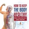 The How To Keep the Body Healthy Children's Science Books Grade 5 Children's Health Books Book