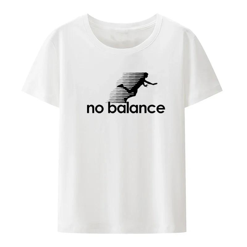 No Balance Graphic Printed T-Shirt Funny Tee Tops Novelty Comfortable Roupas Masculinas Clothes Clothing Koszulki Creative