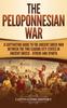Книга The Peloponnesian War : A Captivating Guide To the Ancient Greek War Between the Two Leading City-States In Ancient Greece - Athens and Sparta
