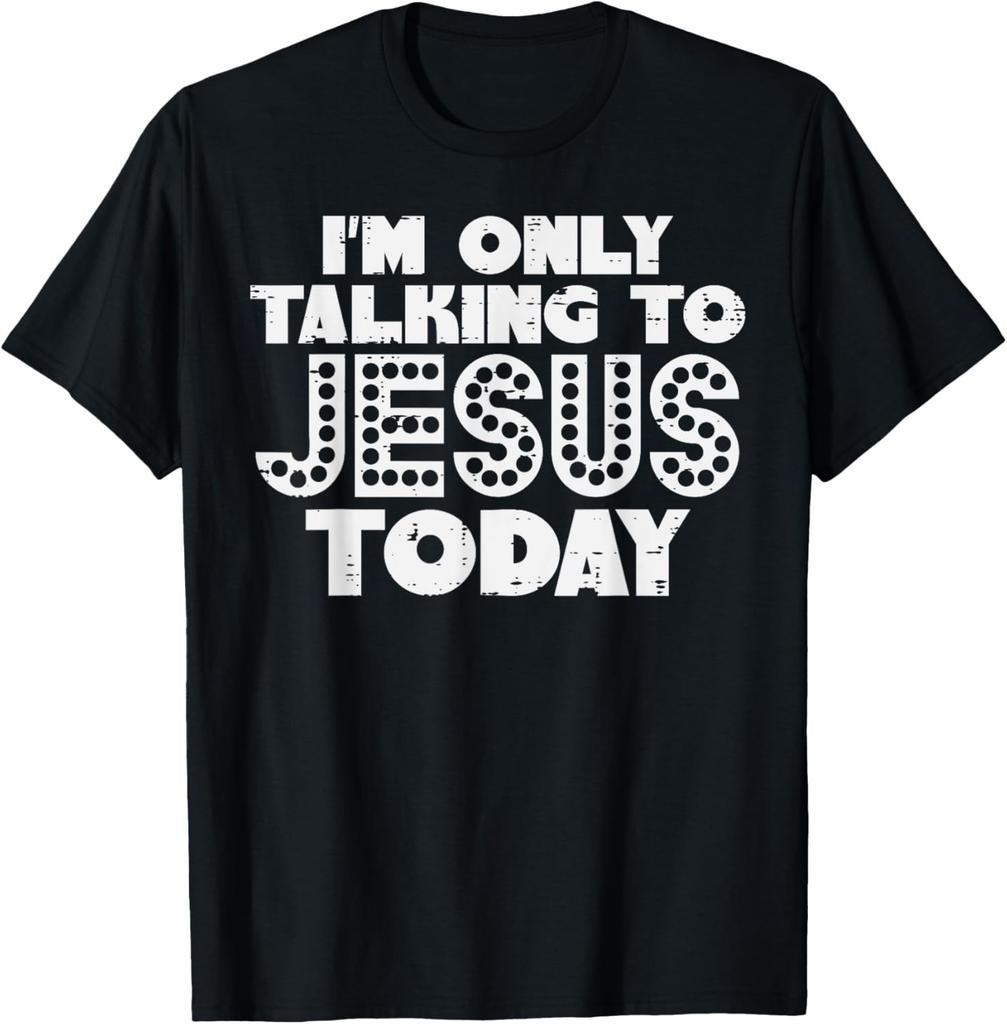 Im Only Talking To Jesus Today God Christian Men Women Kids T-Shirt
