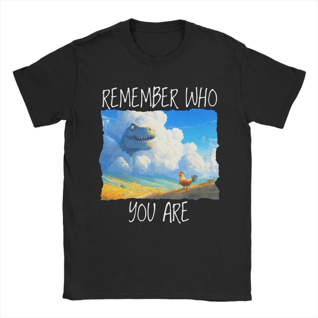 Unisex TShirts Funny Chicken Dinosaur Remember Who You are Evolution Meme Novelty Pure Cotton Tee Shirt Short Sleeve  T Shirts