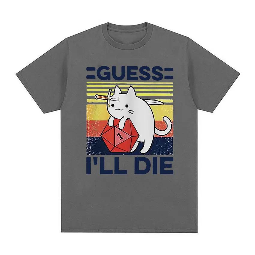 Funny Guess Ill Die Cat Meme Graphic T Shirt Unisex Women Casual Fashion Short Sleeve Tshirts Tops Cotton Oversized Tshirt