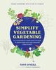 Книга Simplify Vegetable Gardening : All the Botanical Know-how You Need To Grow More Food and Healthier Edible Plants