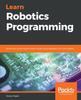 Книга Learn Robotics Programming : Build and Control Autonomous Robots Using Raspberry Pi 3 and Python
