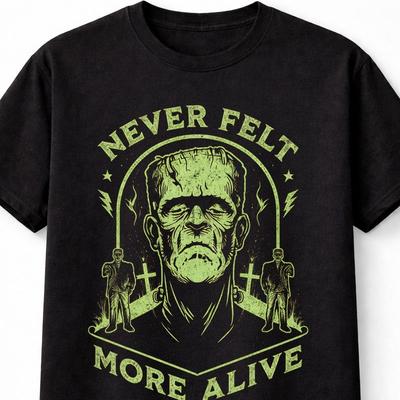 Frankenstein T Shirt Never Felt More Alive Halloween Monster Graphic Unisex S5X