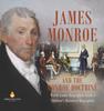 Книга James Monroe and the Monroe Doctrine World Leader Biographies Grade 5 Children's Historical Biographies