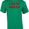 I Have Issues T Shirt