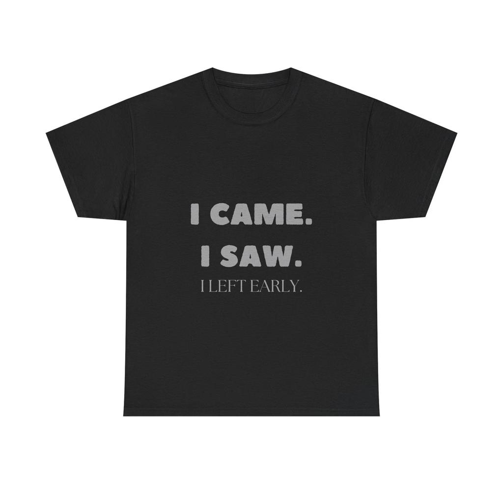 I Came I Saw I Left Early Funny T shirt Sarcastic Anti-Social Humor Tee
