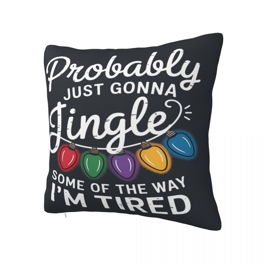 Pillow Cover Probably Just Gonna Jingle Some Of The Way I'M Tired Printed Cushion Cover Christmas Morden Pillow Case For Office