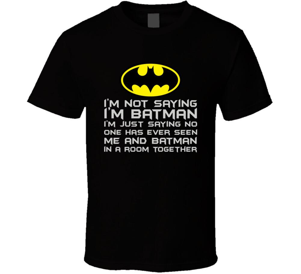I'm not saying I'm Batman T Shirt