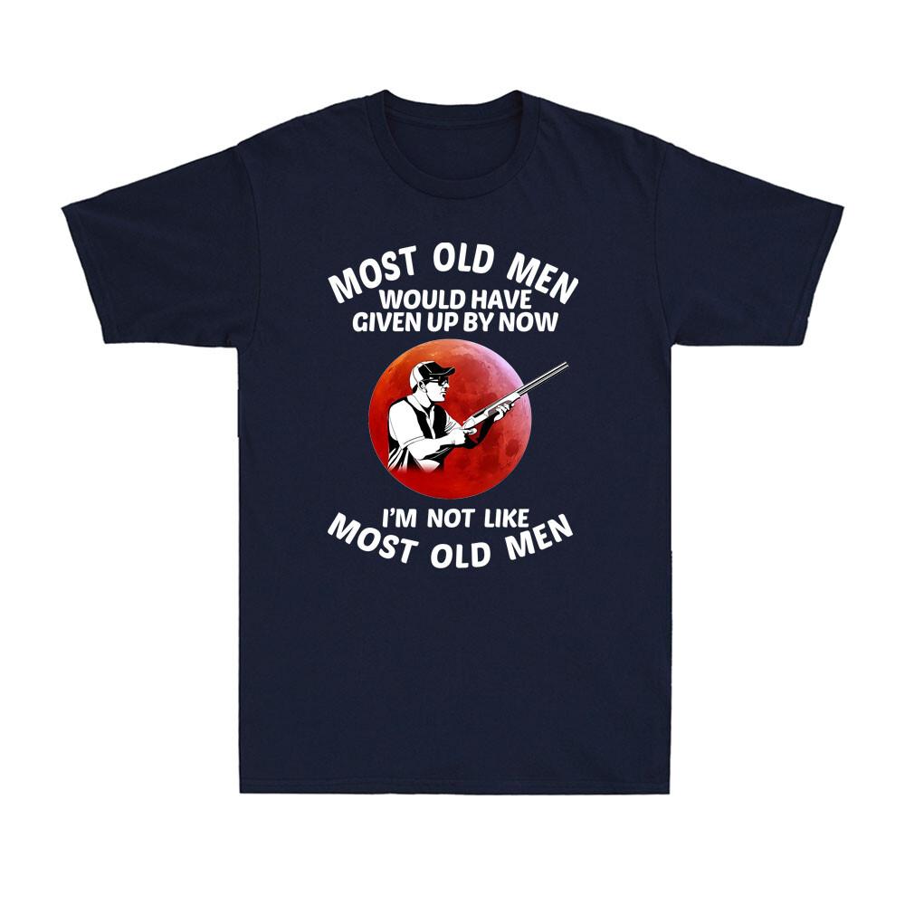 Most Old Unisex Would Have Given Up By Now Funny Shooting Saying Sunset Tshirt