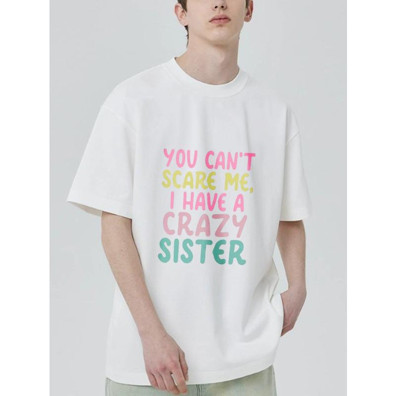 Crewneck T Shirt Black You Cant Scare Me I Have A Crazy Sister Graphic Print Casual Wear for Men and Women