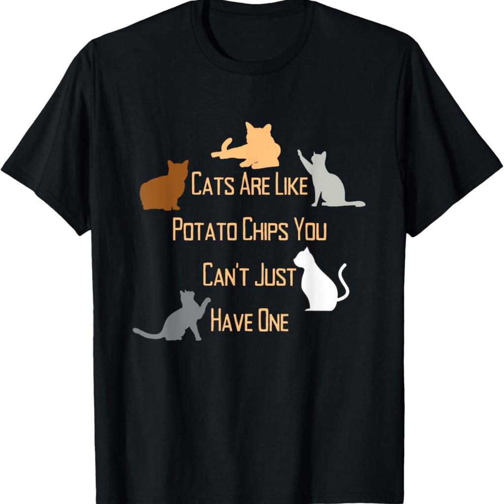 Cats Are Like Potato Chips You Can’t Have Just One Quote T-Shirt