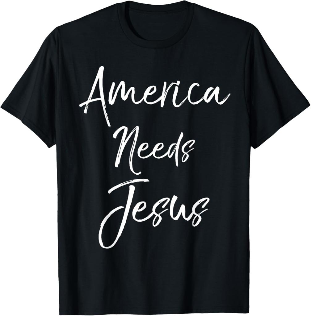 Christian Quote Patriotic Faith Saying America Needs Jesus T-Shirt
