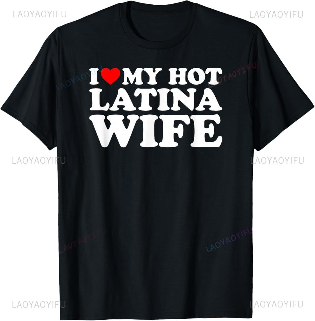 I Love My Hot Latina Wife TShirt Custom Printed Graphic T Shirts Couple Short Sleeve Printed Tshirt Camisas Streetwear