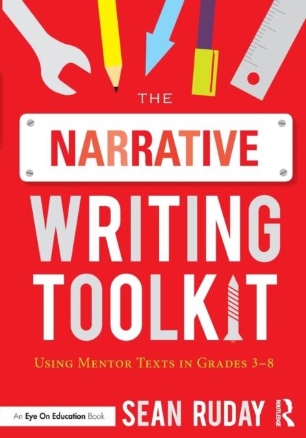 The The Narrative Writing Toolkit : Using Mentor Texts In Grades 3-8 Book