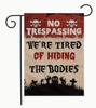 Garden Ag 12x18in Polyester No Trespassing We're Tired of Hiding the Bodies EYY IIX SSL