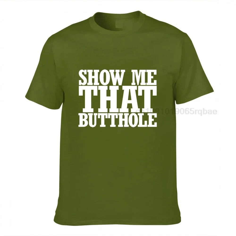 Funny Show Me That Butthole Tshirt New Arrival Fitness Tight Top Tshirts Cotton Unisex Tops Tees Personalized