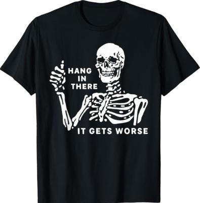 Skeleton Hang In There It Gets Worse T-Shirt