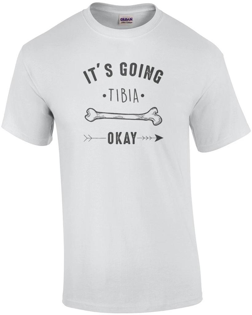 It's going tibia okay - funny pun t-shirt