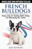 Книга French Bulldogs : Owners Guide from Puppy To Old Age. Buying, Caring For, Grooming, Health, Training and Understanding Your Frenchie