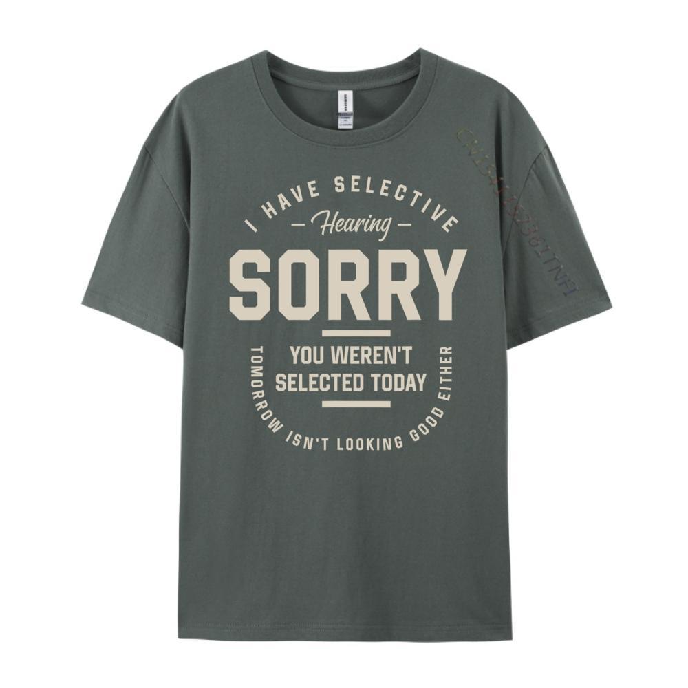 I Have Selective Hearing You Werent Selected Today Funny Designer Clothes Men Adult Clothes Printed