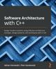 Книга Software Architecture with C++ : Design Modern Systems Using Effective Architecture Concepts, Design Patterns, and Techniques with C++20