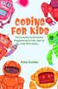 The Coding for Kids : The Complete Guide Python Programming for Kids, Learn To Code with Games : 1 Book