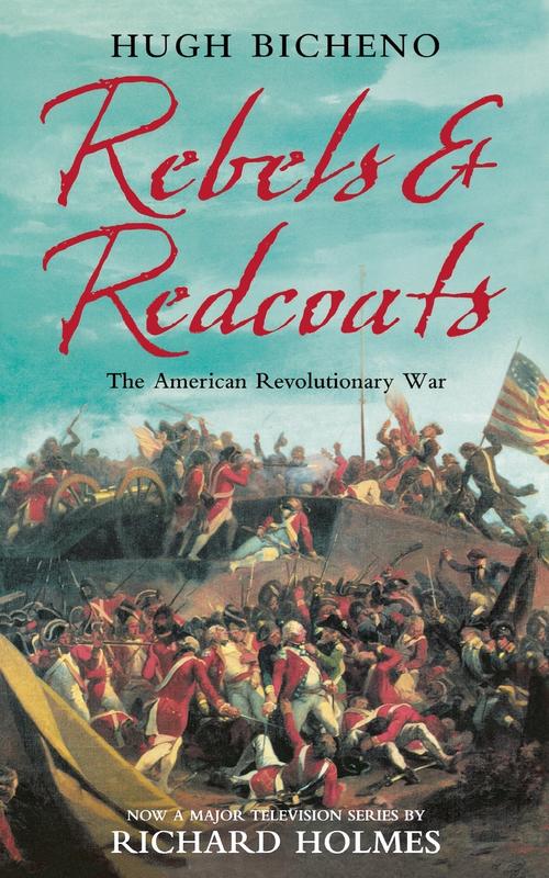 The Rebels And Redcoats The American Revolutionary War by Hugh Bicheno - Paperback Book