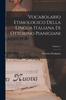 The Vocabolario Etimologico Della Lingua Italiana Di Ottorino Pianigiani; Volume 1 Book