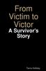 Книга From Victim To Victor : A Survivor's Story