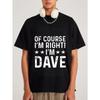 Белая футболка с принтом Of Course I M Right I M Dave для повседневной носки