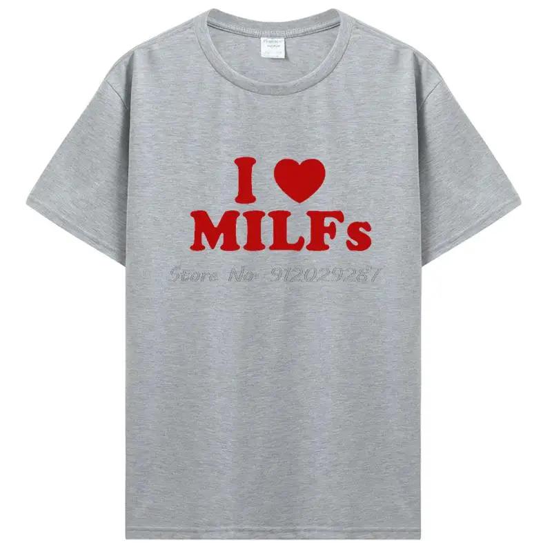Funny I Love MILFs Heart T Shirt Graphic Cotton T-shirt Streetwear Birthday Gifts Summer Style Tshirt Clothing