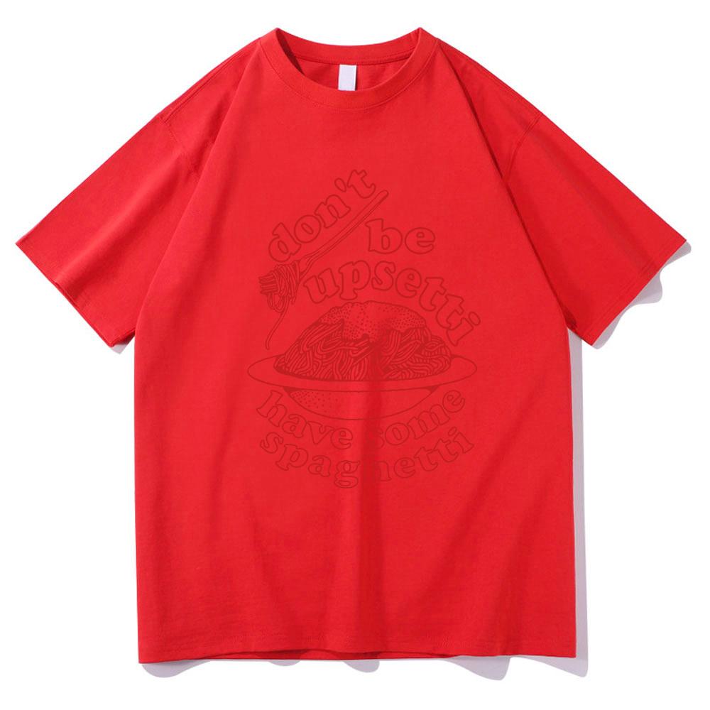 Don't Be Upsetti Have Some Spaghetti Tshirt Men/Women Clothing Harajuku T-shirt Unisex Cotton Tops Streetwear Graphic T Shirts