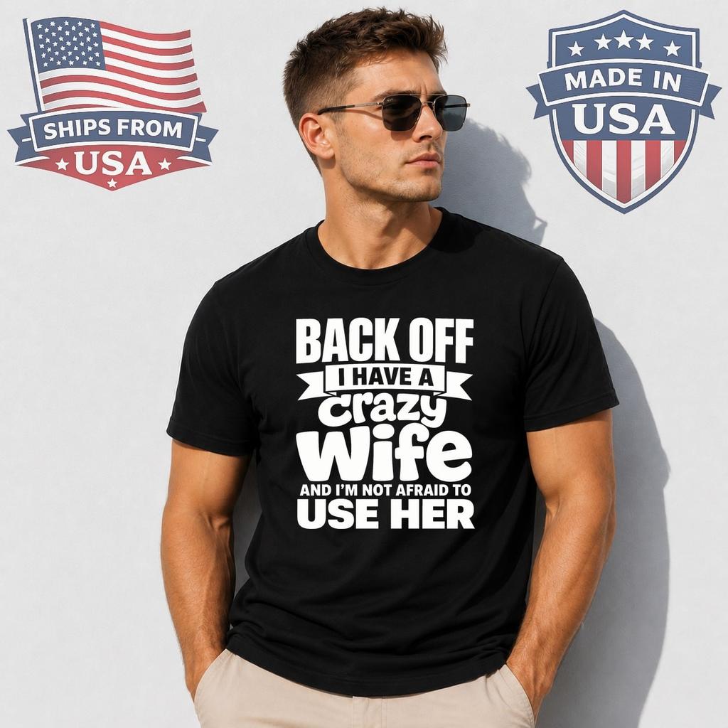 Back Off I Have A Crazy Wife Graphic T-Shirt Funny Quote