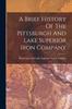 Книга A Brief History Of The Pittsburgh And Lake Superior Iron Company