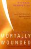 Книга Mortally Wounded : Stories of Soul Pain, Death, and Healing