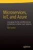 Книга Microservices, IoT and Azure : Leveraging DevOps and Microservice Architecture To Deliver SaaS Solutions
