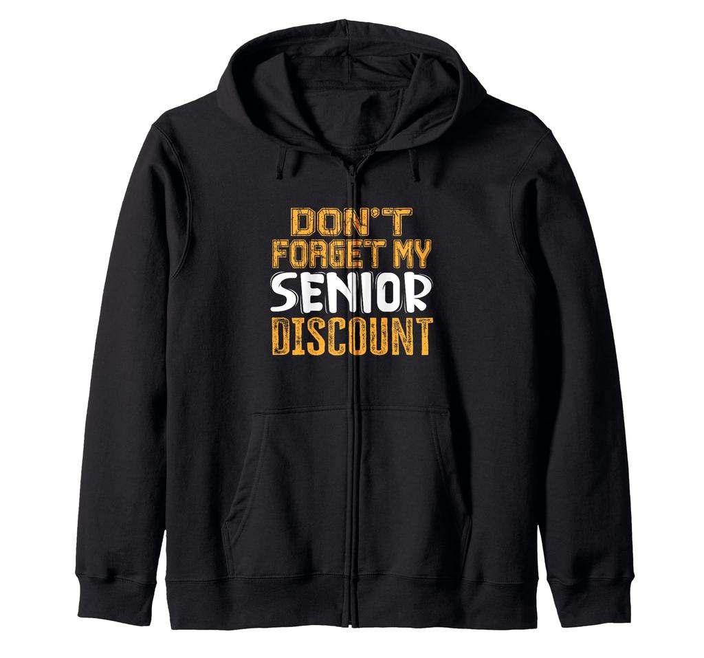 Senior Forget My Discount Gifts For Senior Citizens Zip Hoodie Don't -