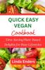 Книга Quick Easy Vegan Cookbook : Time-Saving Plant-Based Delights for Busy Lifestyles