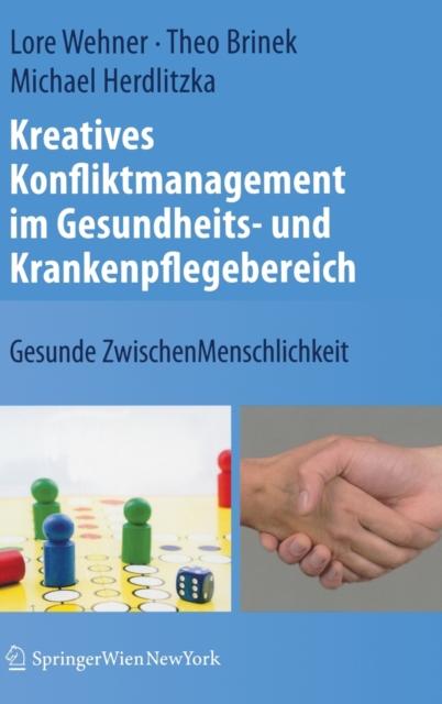 The Kreatives Konfliktmanagement Im Gesundheits- Und Krankenpflegebereich : Gesunde ZwischenMenschlichkeit Book