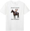 Dont Push The Horses Funny Graphic Sarcastic Quote Unisexs TShirt