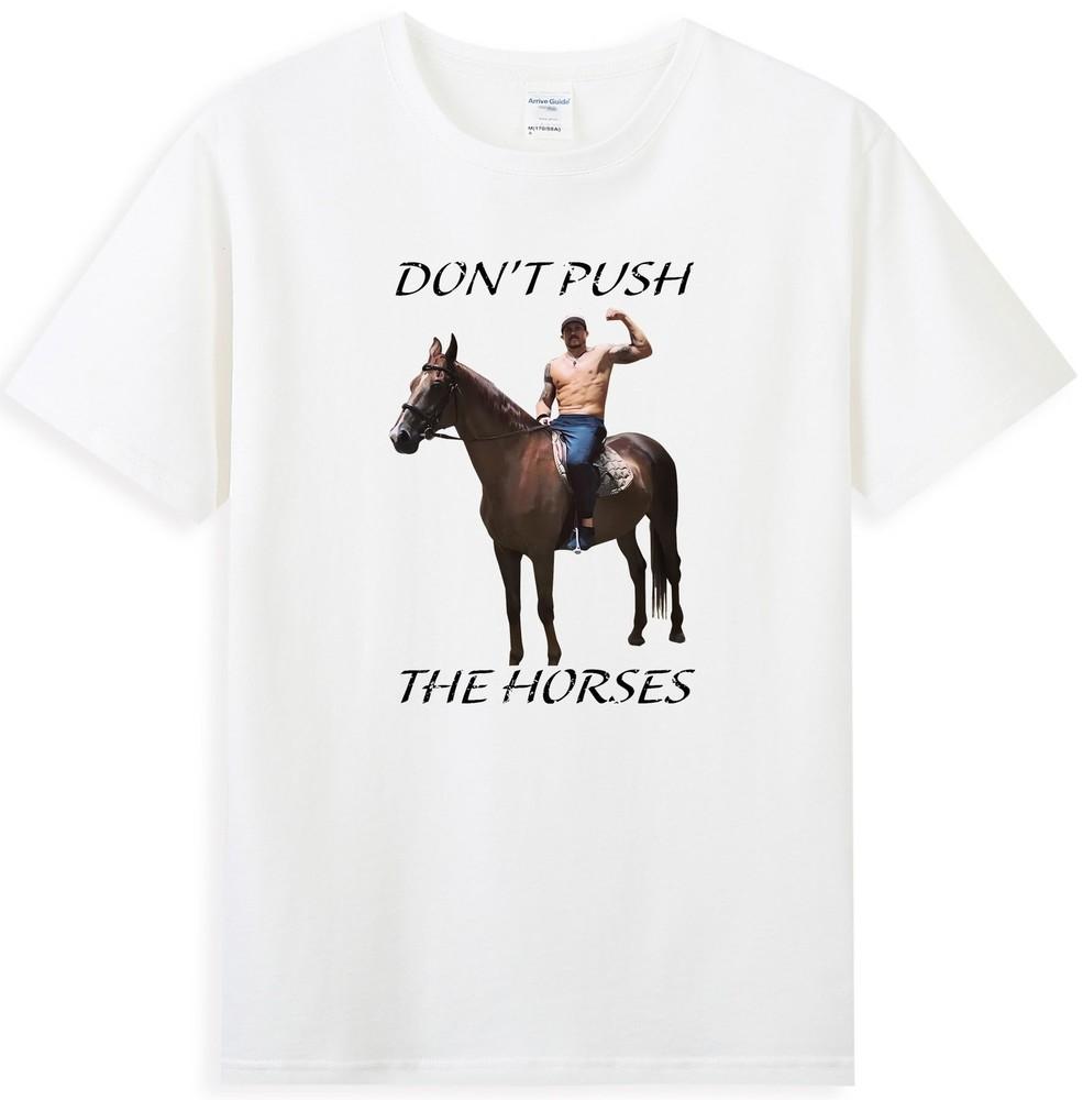 Dont Push The Horses Funny Graphic Sarcastic Quote Unisexs TShirt
